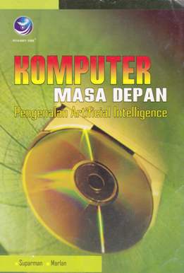 Cover Komputer masa depan :  Pengenalan artificial intelligence / Suparman Marlan