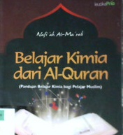 Cover Belajar Kimia  dari Al Quran(Panduan belajar Kimia bagi Pelajar Muslim) / Nafi'ah Al-Ma'ruf