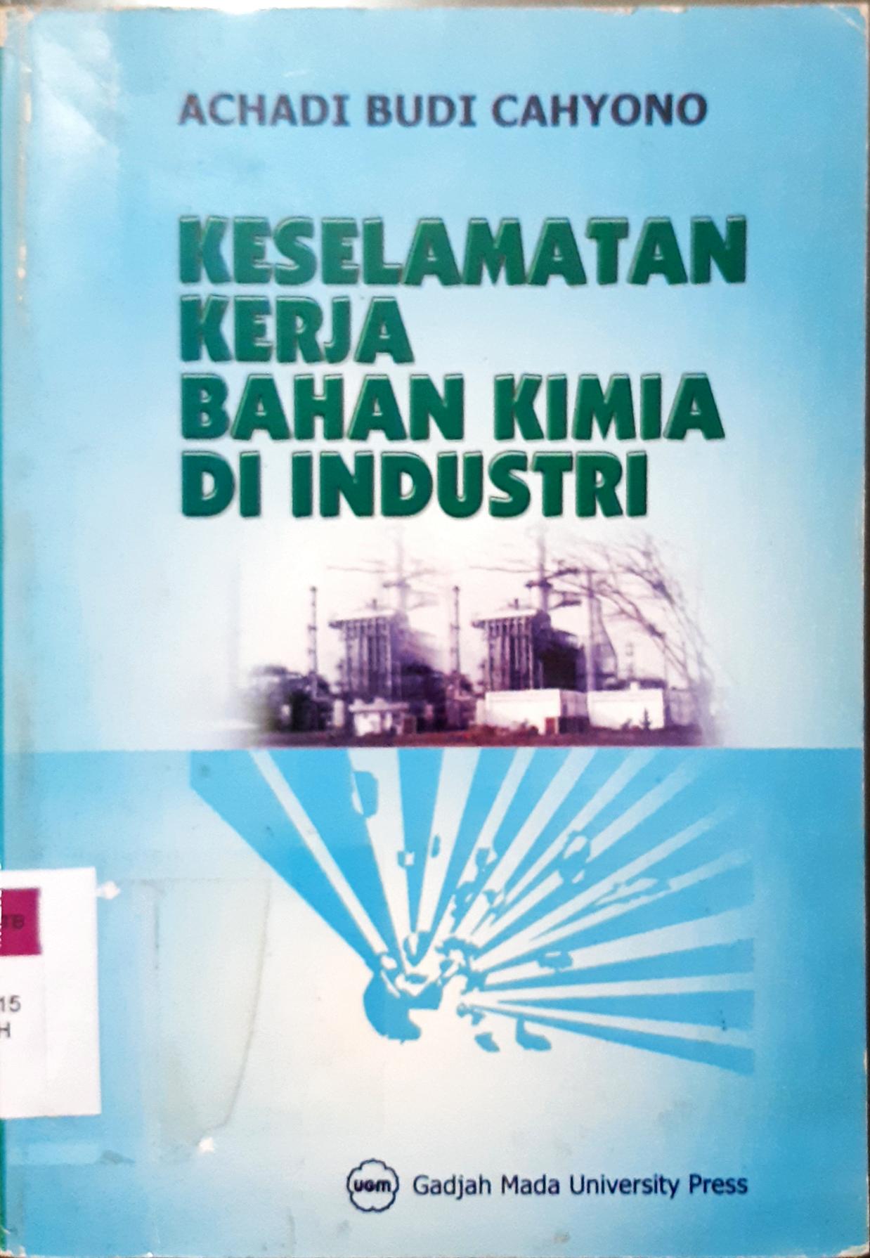 Cover Keselamatan kerja bahan kimia dan industri / Achadi Budi Cahyono
