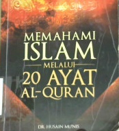 Cover Memahami Islam melalui 20 ayat Ai-Qur'an / Dr. Husain Mun'is;Penerjemah, Addys aldizar;Penyunting, Salman iskandar