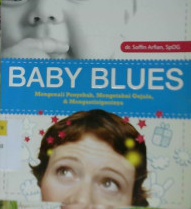 Cover Baby blues :  Mengenali penyebab, mengetahui gejala, dan mengantisipasinya / dr. Soffin Arfian, SpOG; Editor, D. Liana