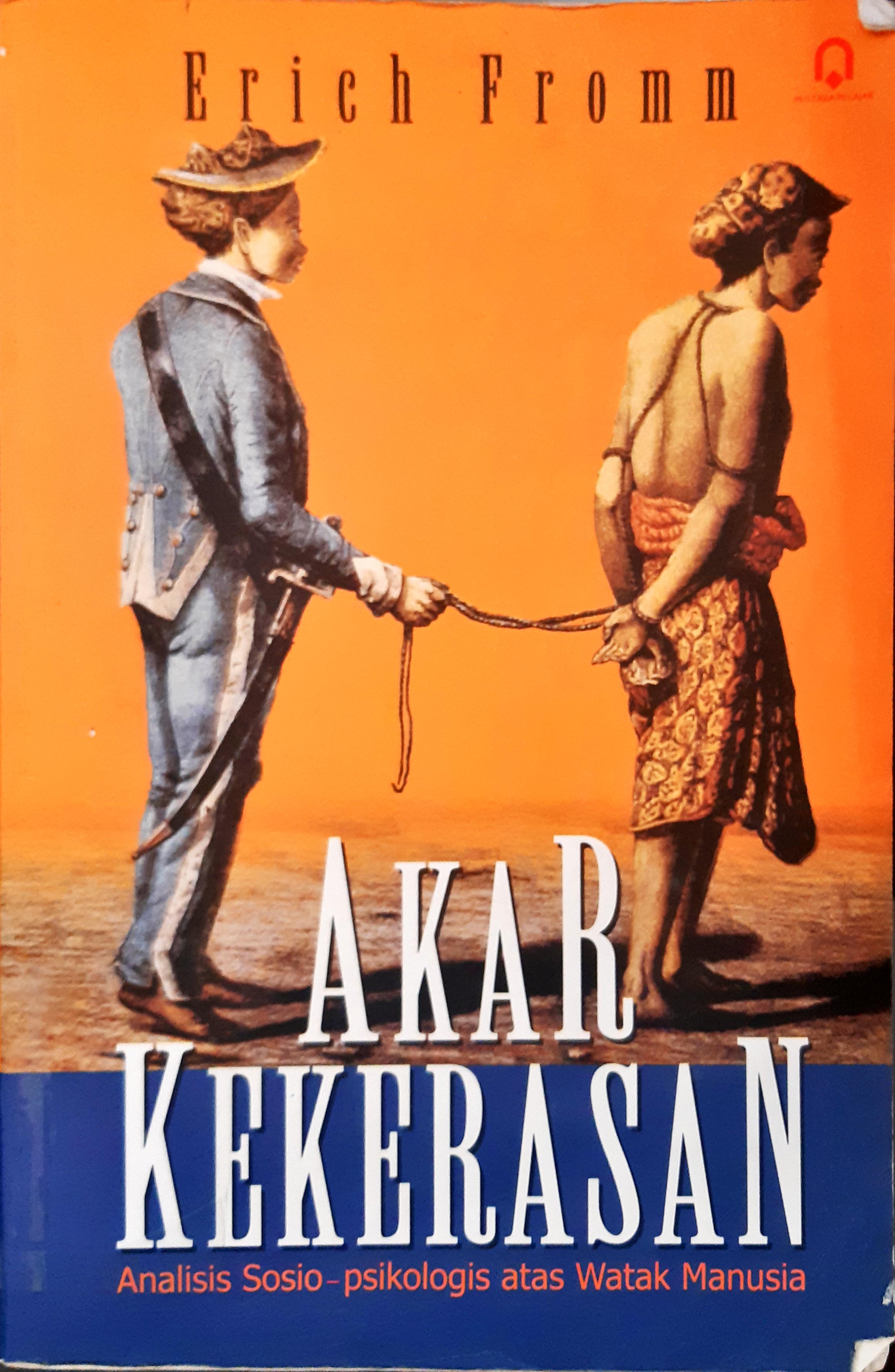 Cover Akar Kekerasan :  Analisis sosio - psikologi atas watak manusia / Erich Fromm; Penerjemah, Imam Muttaqin