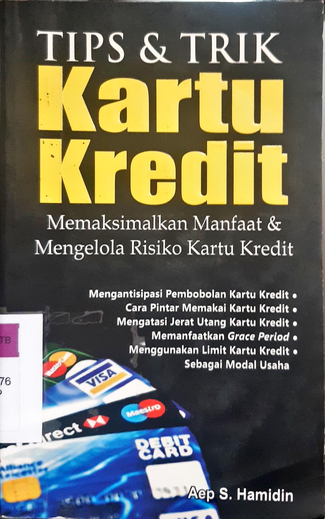 Cover Tip dan trik kartu kredit :  Memaksimalkan manfaat dan mengelola risiko kartu kredit / Aep S. Hamidin