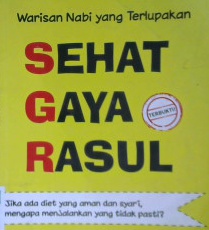 Cover Sehat gaya Rasul :  Warisan Nabi yang bterlupakan / Dr. dr. Sagiran, Sp.B. M. Kes.