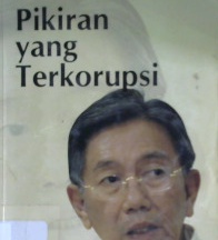 Cover Pikiran yang terkorupsi / Kwik Kian Gie