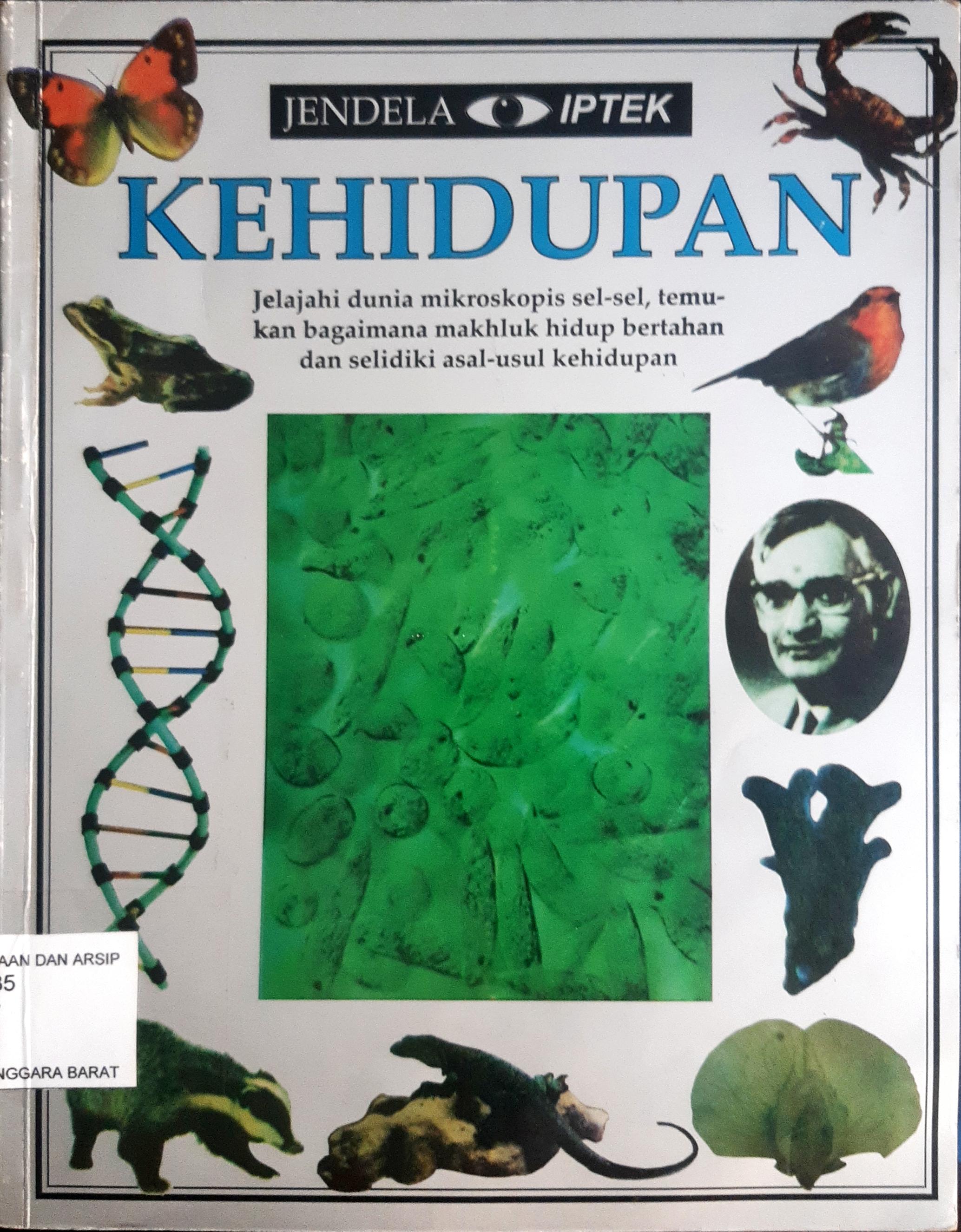 Cover Kehidupan :  Jelajahi dunia mikroskopis sel-sel, temukan bagaimana makhluk hidup bertahan dan selidiki asal-usul kehidupan / David Burnie: Penerjemah, Astrid Ratna Tanuwinata; Penyunting, Edlina H Eddin