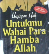 Cover Ungkapan hati : Untukmu wahai para hamba Allah / Khalid Amru