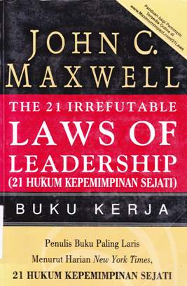 Cover The 21 irrefutable laws of leadership (21 hukum kepemimpinan sejati) :  Buku kerja / John C. Maxwell