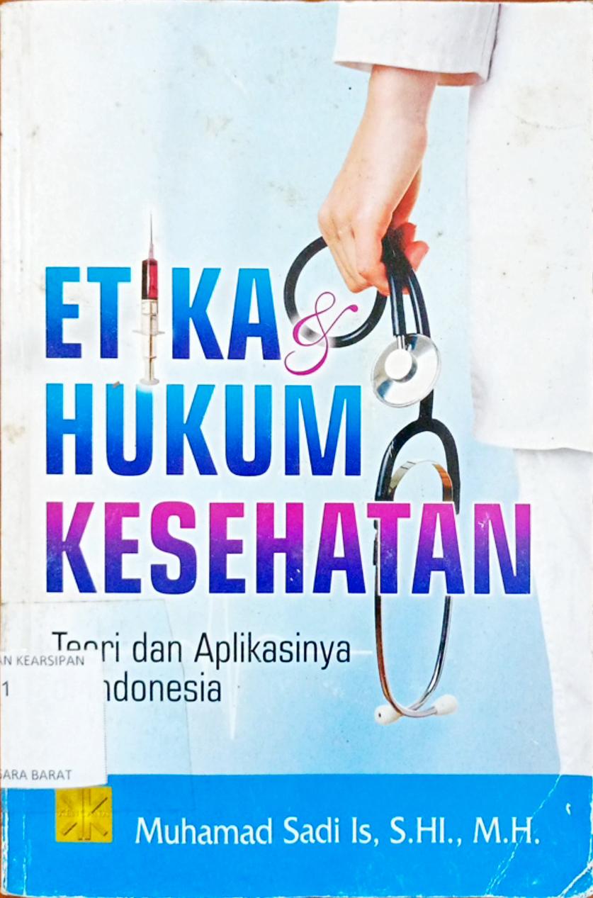 Cover Etika dan hukum kesehatan :  Teori dan aplikasinya di Indonesia / Muhammad Sadi Is, S. HI., M.H.