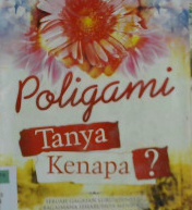 Cover Poligami tanya kenapa :  Sebuah gagasan lurus tentang bagaimana seharusnya menyikapi dan menjalankan poligami ala Islam / Isham Muhammad al- Syarif, Dr. Muhammad Musfir ai-Thawil;editor, Muhammad Ihsan