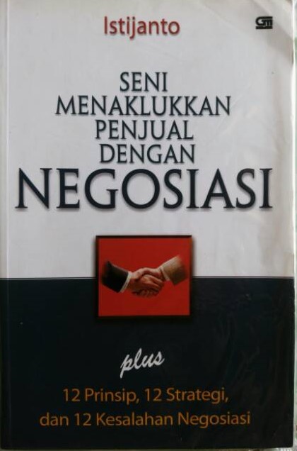 Cover Seni menaklukkan penjual dengan negosiasi :  Plus 12 Prinsip, 12 Strategi, dan 12 Kesalahan Negosiasi