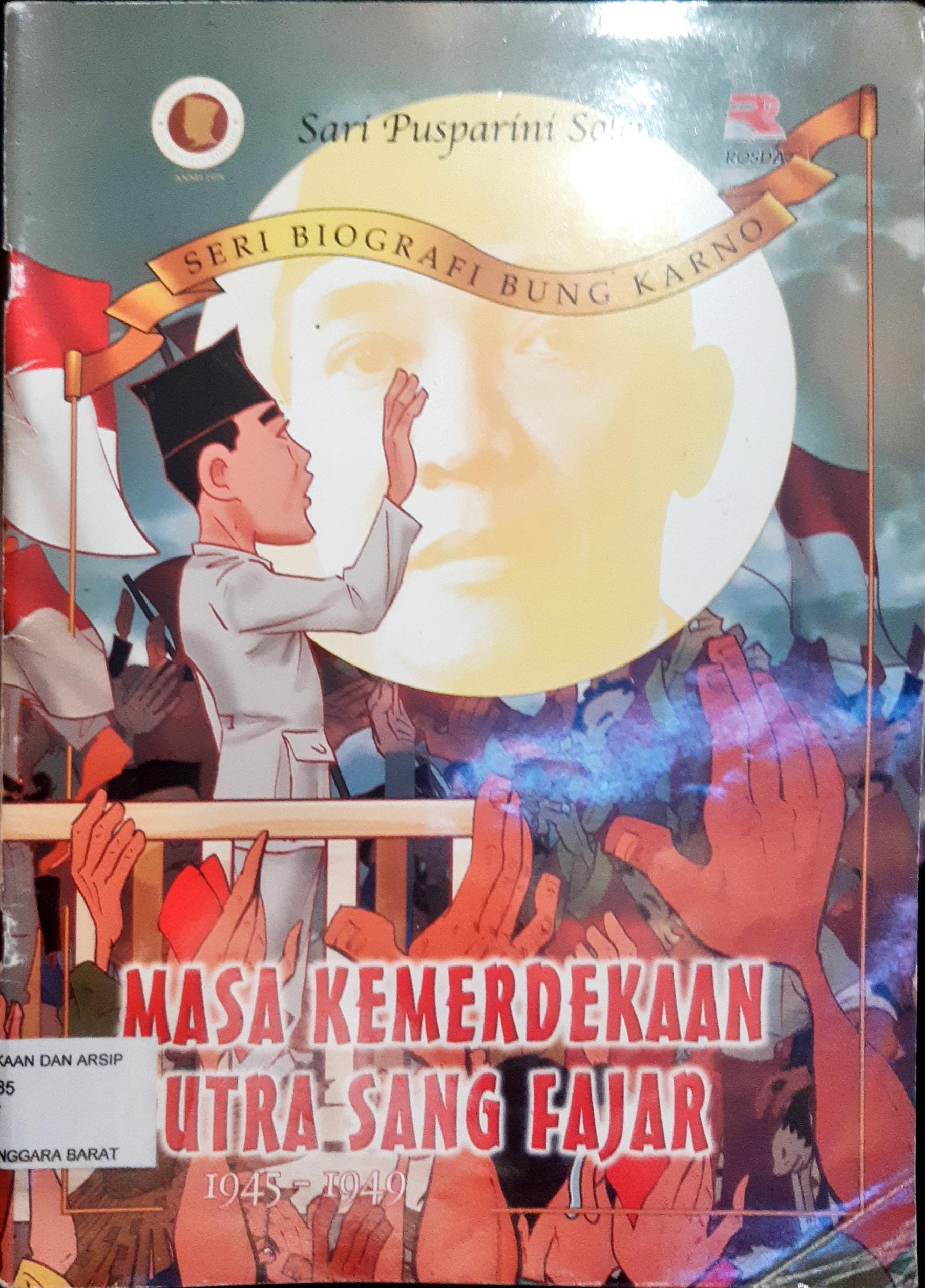Cover Masa kemerdekaan putra sang fajar 1945 - 1949 / Sari Pusparini Soleh