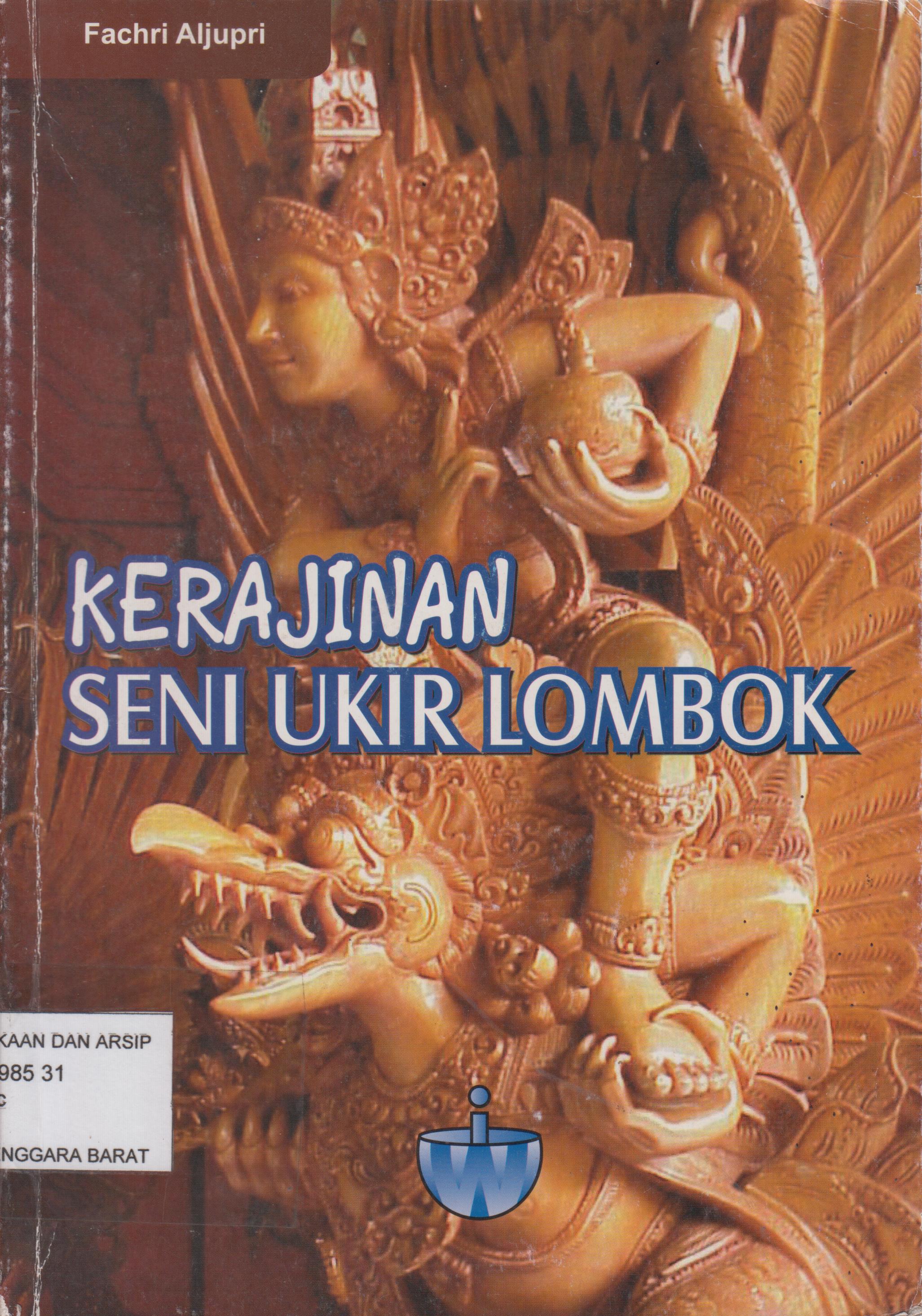 Cover Kerajinan seni ukir Lombok/ Fachri Aljupri; editor, Moreno Cindo