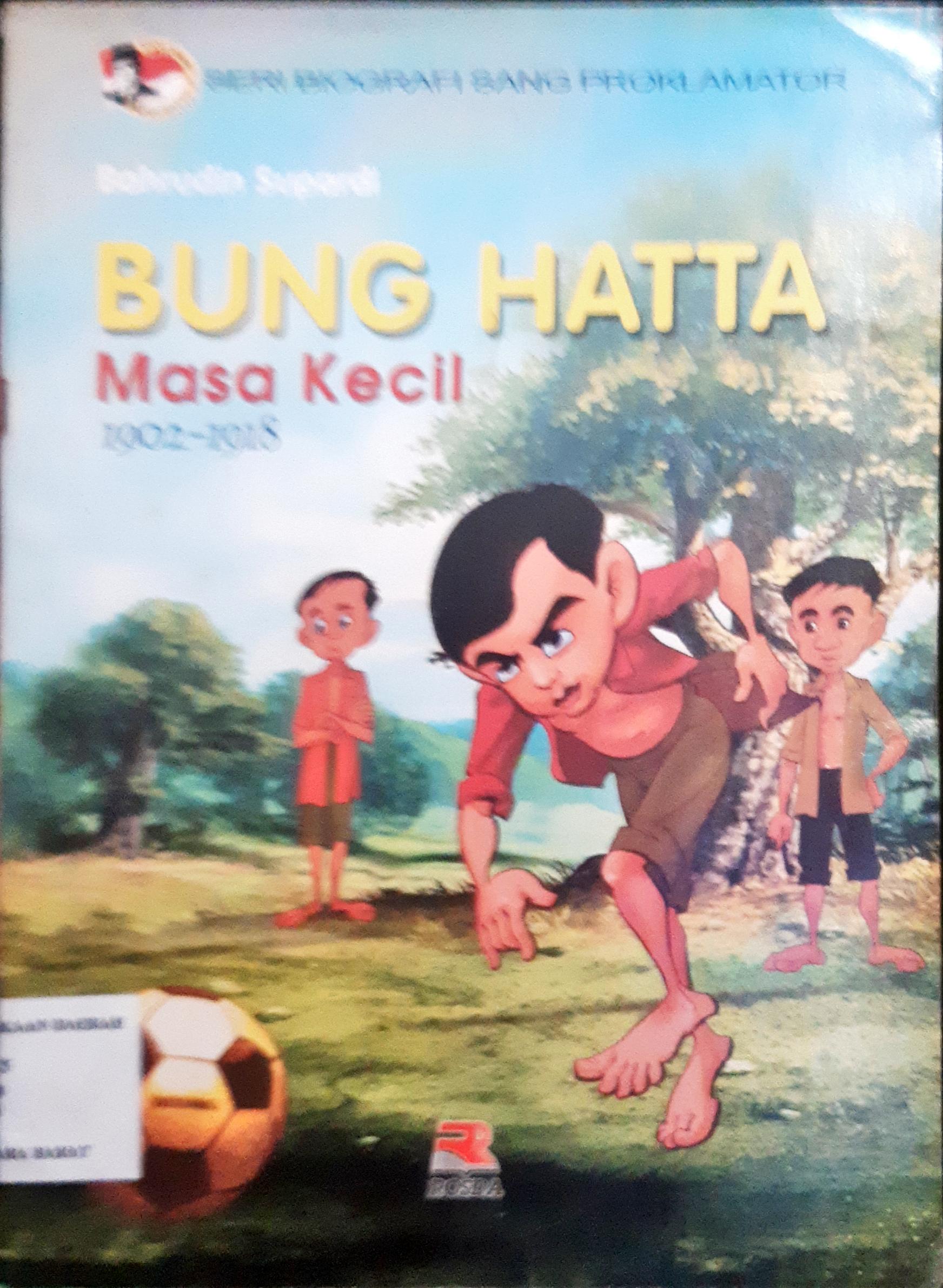 Cover Bung hatta masa kecil :  1902-1918 / Baharudin Supardi; Ilus, Sutarjo