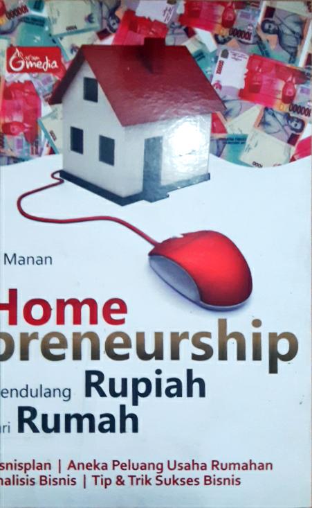 Cover Home prenuership :  Mendulang rupiah dari rumah / El Manan; editor, Martha Nina K