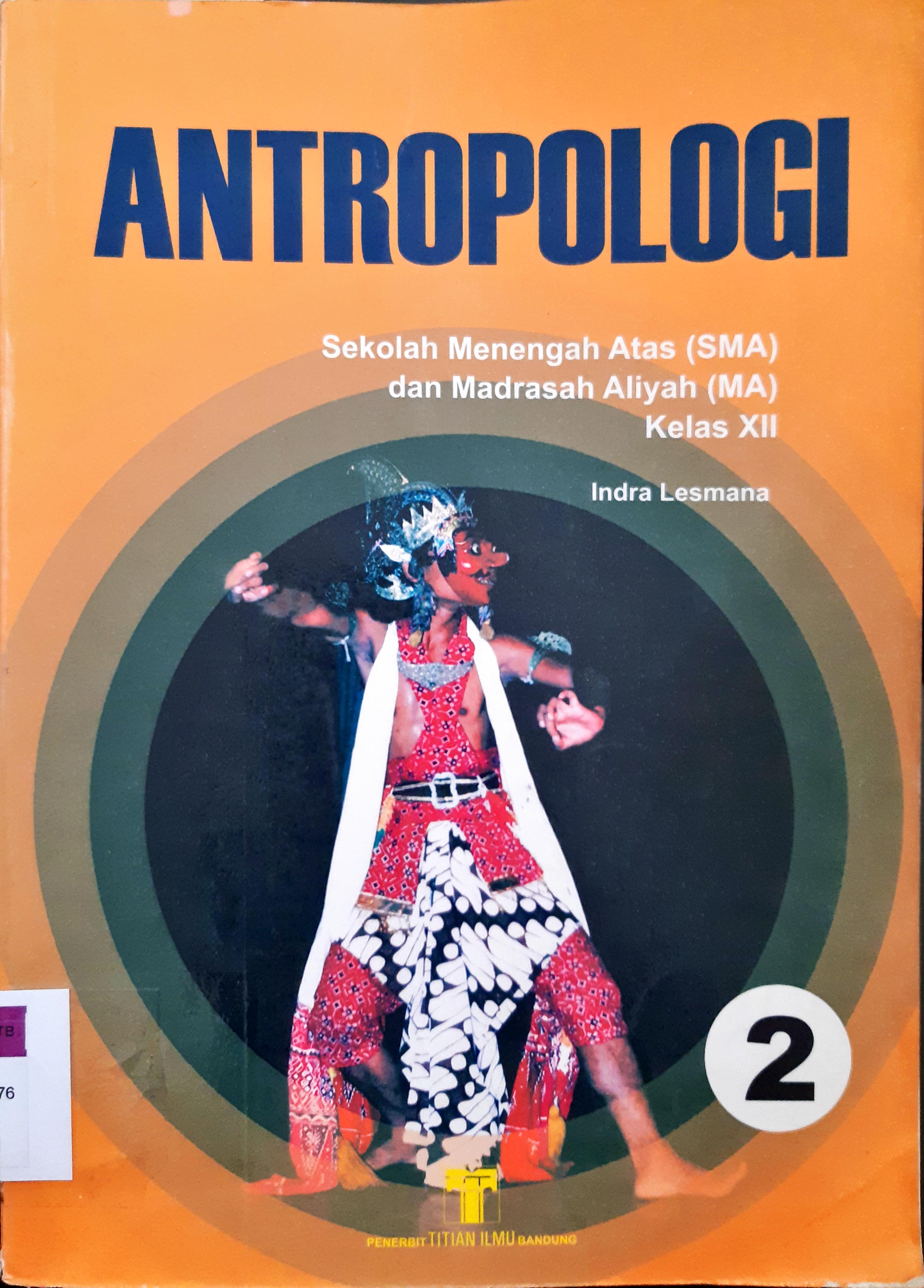 Cover Antropologi SMA dan MA jilid 2 kelas 12 / penyusun Indra lesmana ; penyunting, Didin Saripuddin