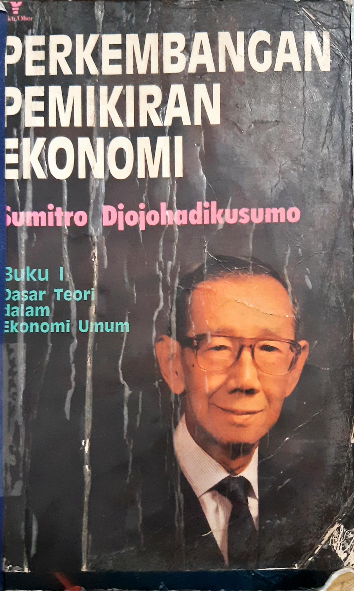 Cover Perkembangan pemikiran ekonomi :  Buku 1 dasar teori dalam ekonomi umum / Sumitro Djojohadikusumo