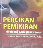 Cover Percikan pemikiran di bidang kepustakawanan / Ir. Abdul Rahman Saleh, Dip.Lib., M.Sc.