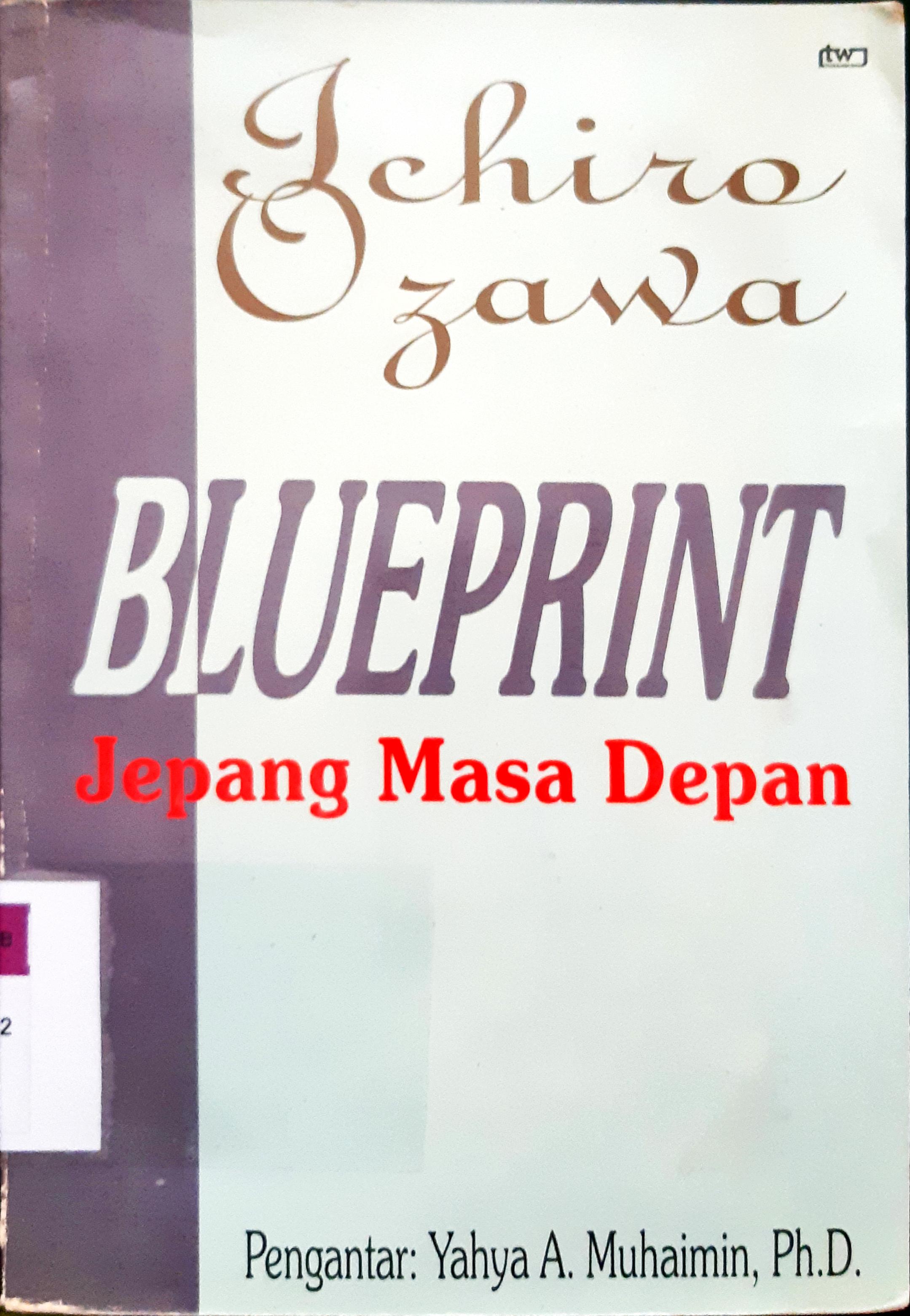 Cover Blueprint Jepang masa depan / Ichiro Ozawa; Penerjemah, Endy Haryono