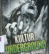 Cover Kultur underground yang pekak dan berteriak di bawah tanah / Taufik Adi Susilo