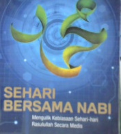 Cover Sehari bersama Nabi :  Mengulik kebiasaan sehari - hari Rasulullah secara medis / Wakit Prabowo; Editor, Rose Kusumaning Ratri