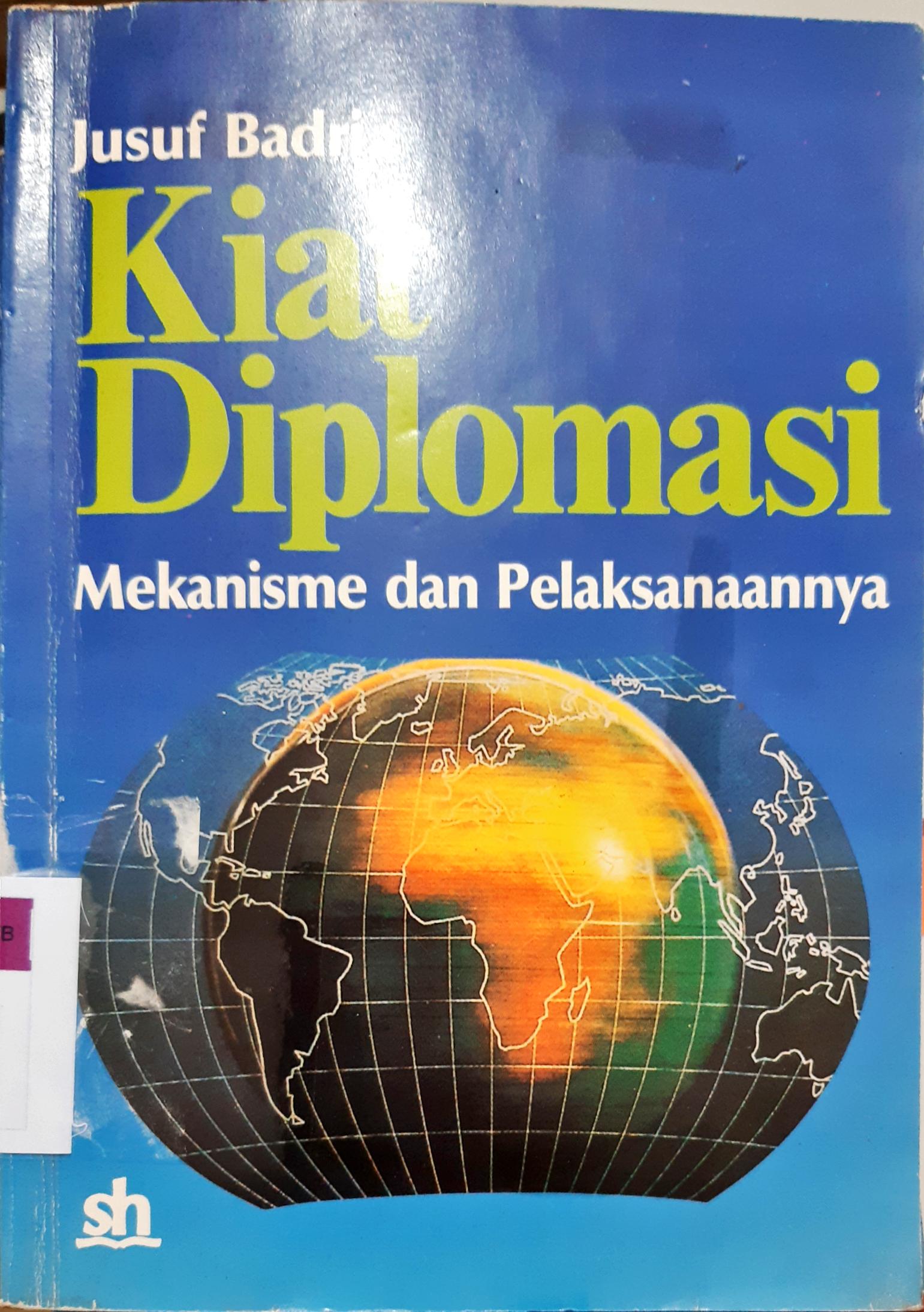 Cover Kiat diplomasi, mekanisme dan pelaksanaannya. / Jusuf Badri