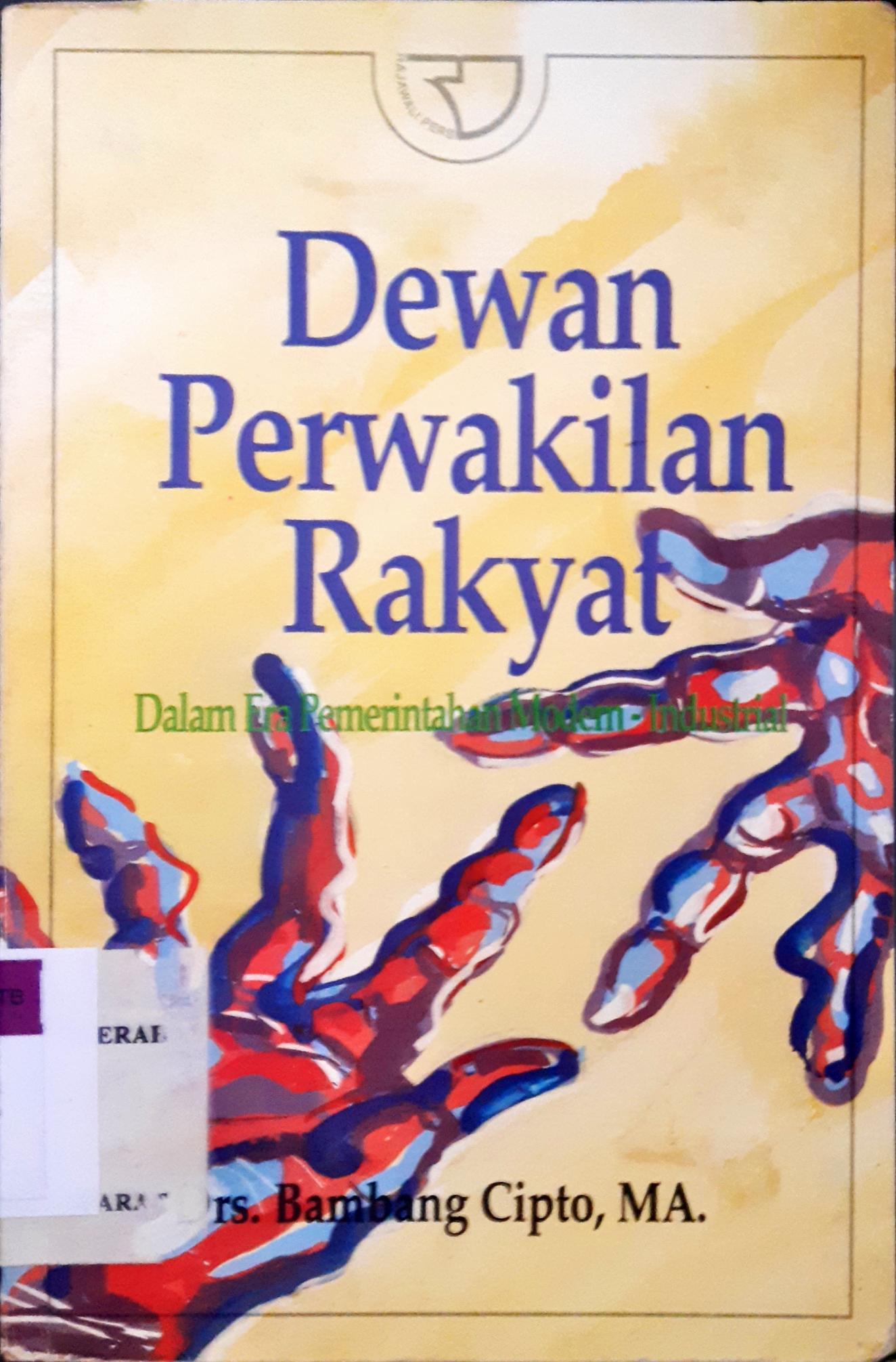 Cover Dewan Perwakilan Rakyat :  Dalam era Pemerintahan Modern - Industrial / Drs. Bambang Cipto, MA.