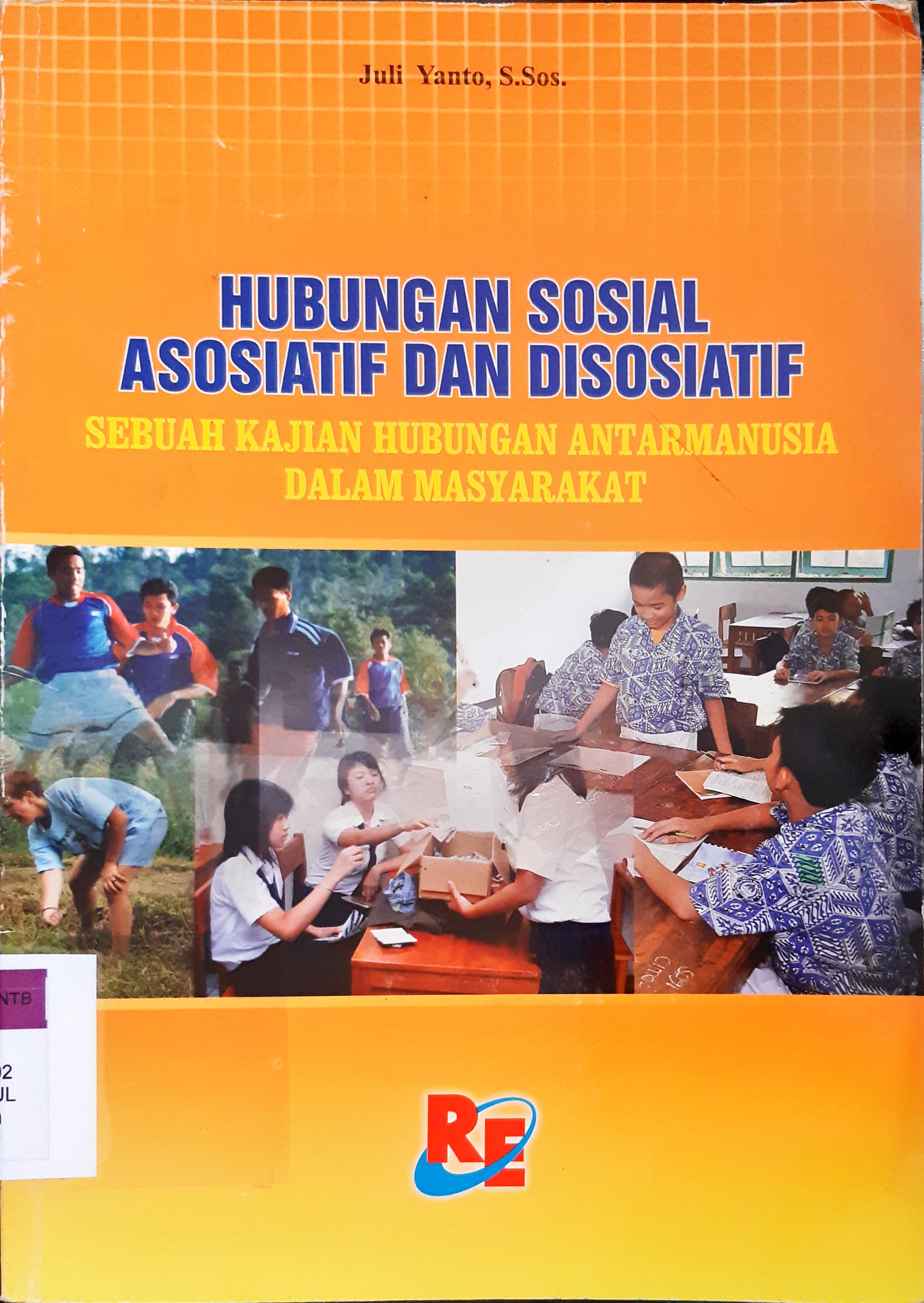 Cover Hubungan sosial asosiatif dan disosiatif :  Sebuah kjian hubungan antarmanusia dalam masyarakat / Yuli Yanto, S. Sos.