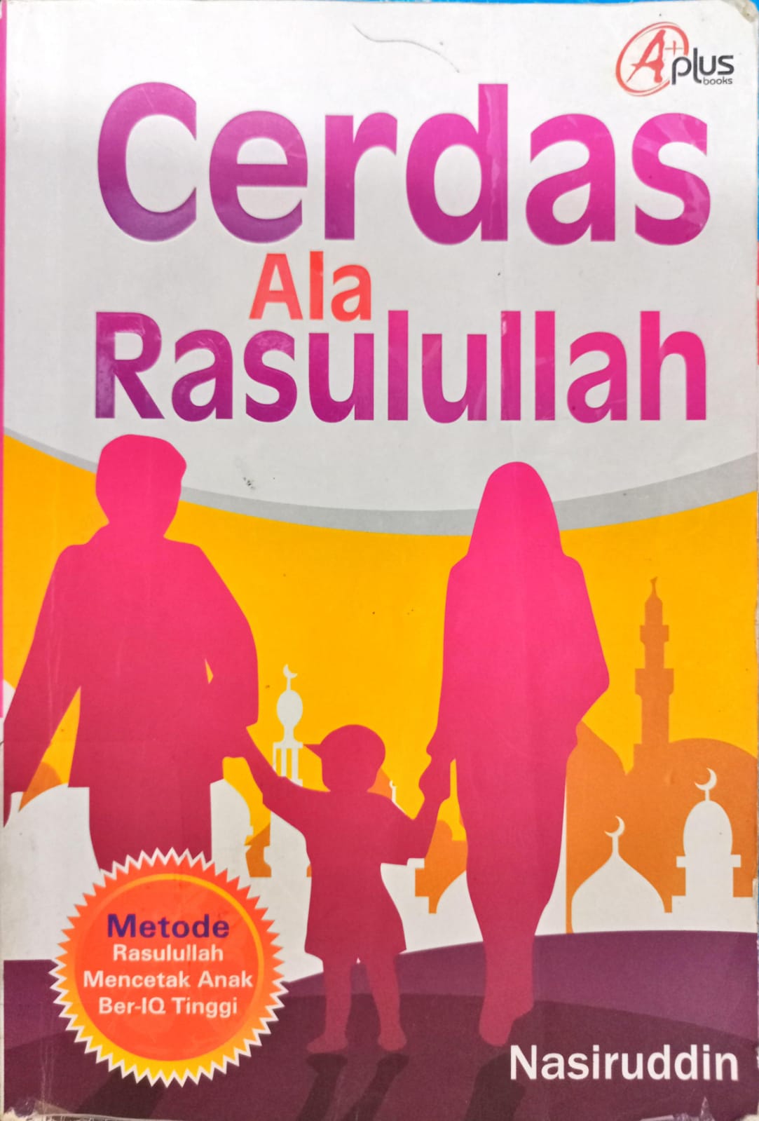 Cover Cerdas ala Rasulullah :  Metode Rasulullah mencetak anak ber- IQ tinggi / Nasiruddin ; editor , Aziz Safa