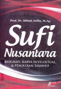 Cover Sufi nusantara :  Biografi , karya intelektual & pemikiran tasawuf / Prof. Dr.Miftah Arifin M.Ag. editor , Aziz Safa