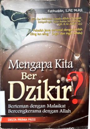 Cover Mengapa kita berdzikir :  Berteman dengan Malaikat, Bercengkrama dengan Allah / Fatihuddin, S.Pd. M.Pdi; Editor, Donny Apriliananda