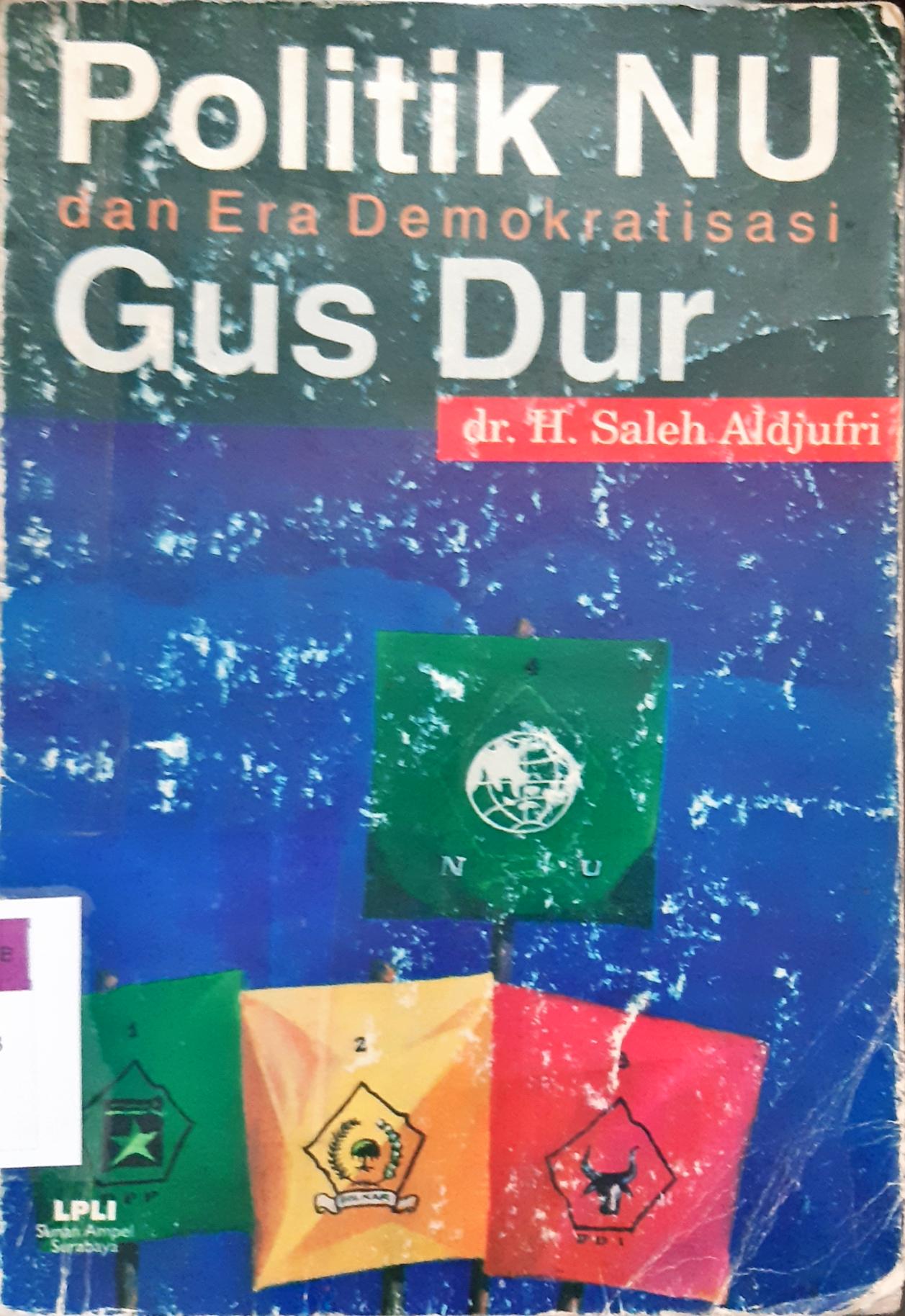 Cover Politik NU dan Era demokrasi Gus Dur / dr.Haji Saleh Aldjufri