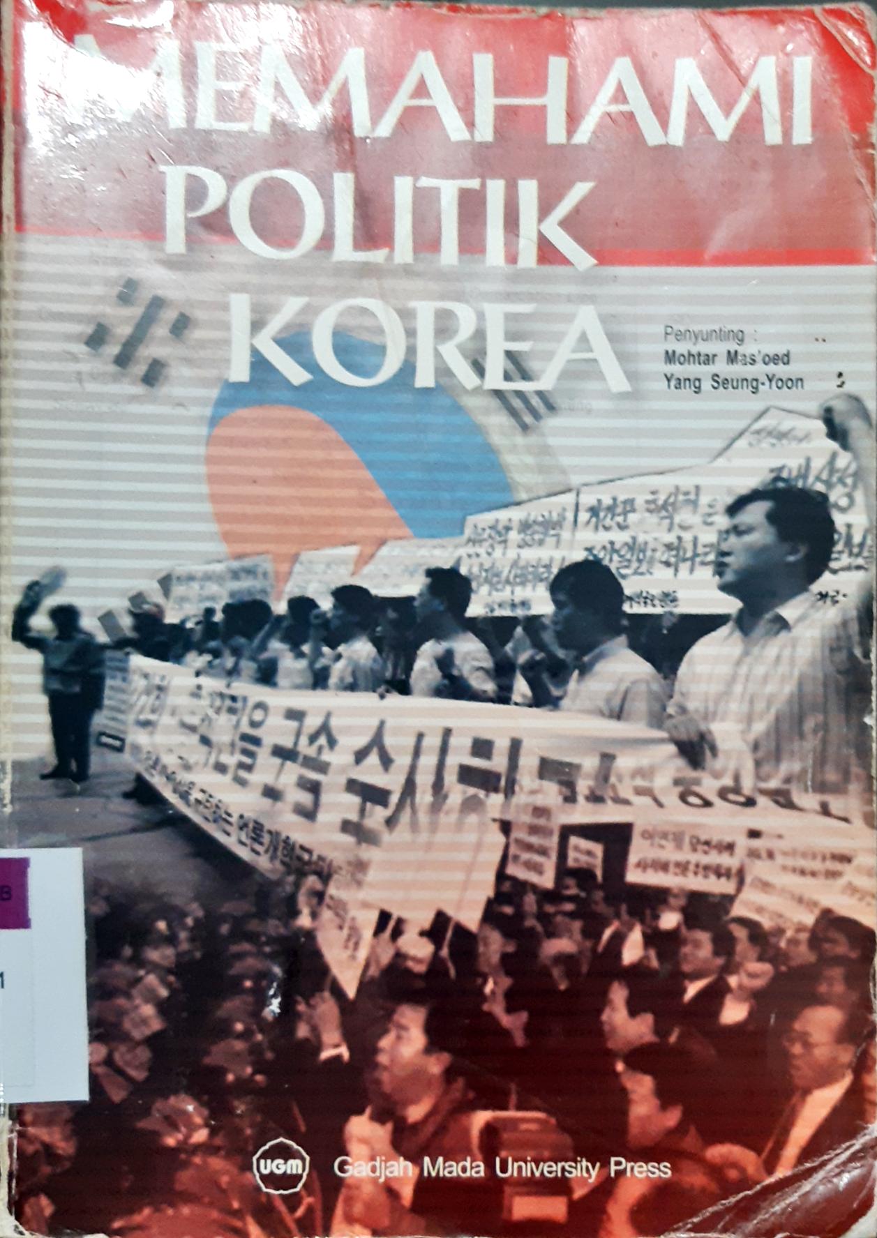 Cover Memahami politik Korea :  Kumpulan bacaan / Penyunting. Mohtar Mas'oed, Yang Seung-Yoon
