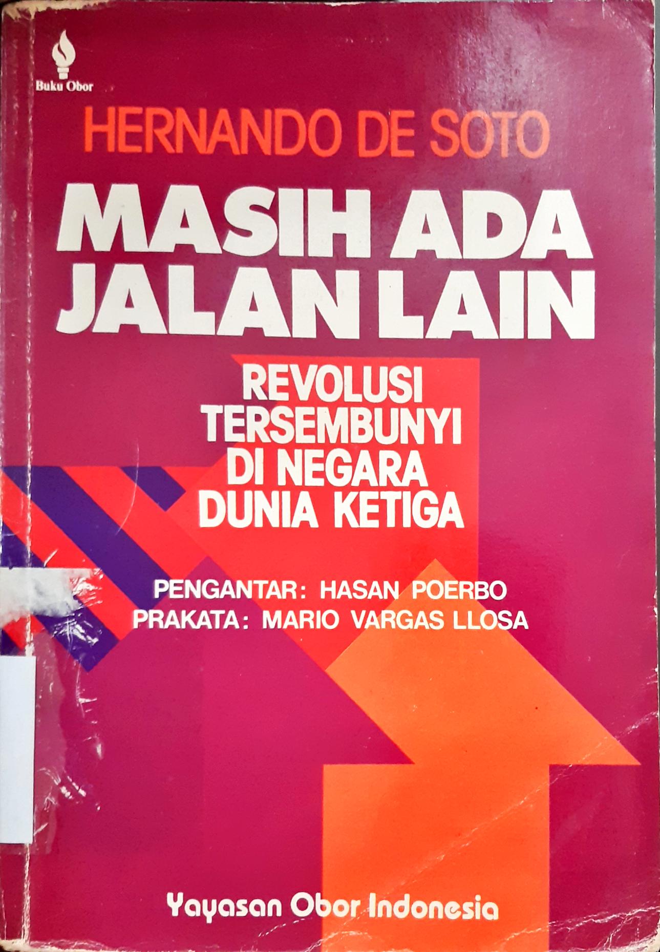 Cover Masih ada jalan lain :  Revolusi tersembunyi di negara dunia ketiga / Hernando De Soto, Penerjemah: Masri Maris