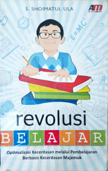 Cover Revolusi belajar :  Optimalisasi kecerdasan melalui pembelajaran berbasis kecerdasan majemuk / S.Shoimatul Ula ; editor, Rose KR