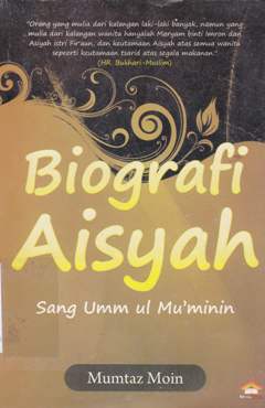 Cover Biografi Aisyah :  sang ummul ul mu"minin / Muntaz Moin; penerjemah, Asnawi