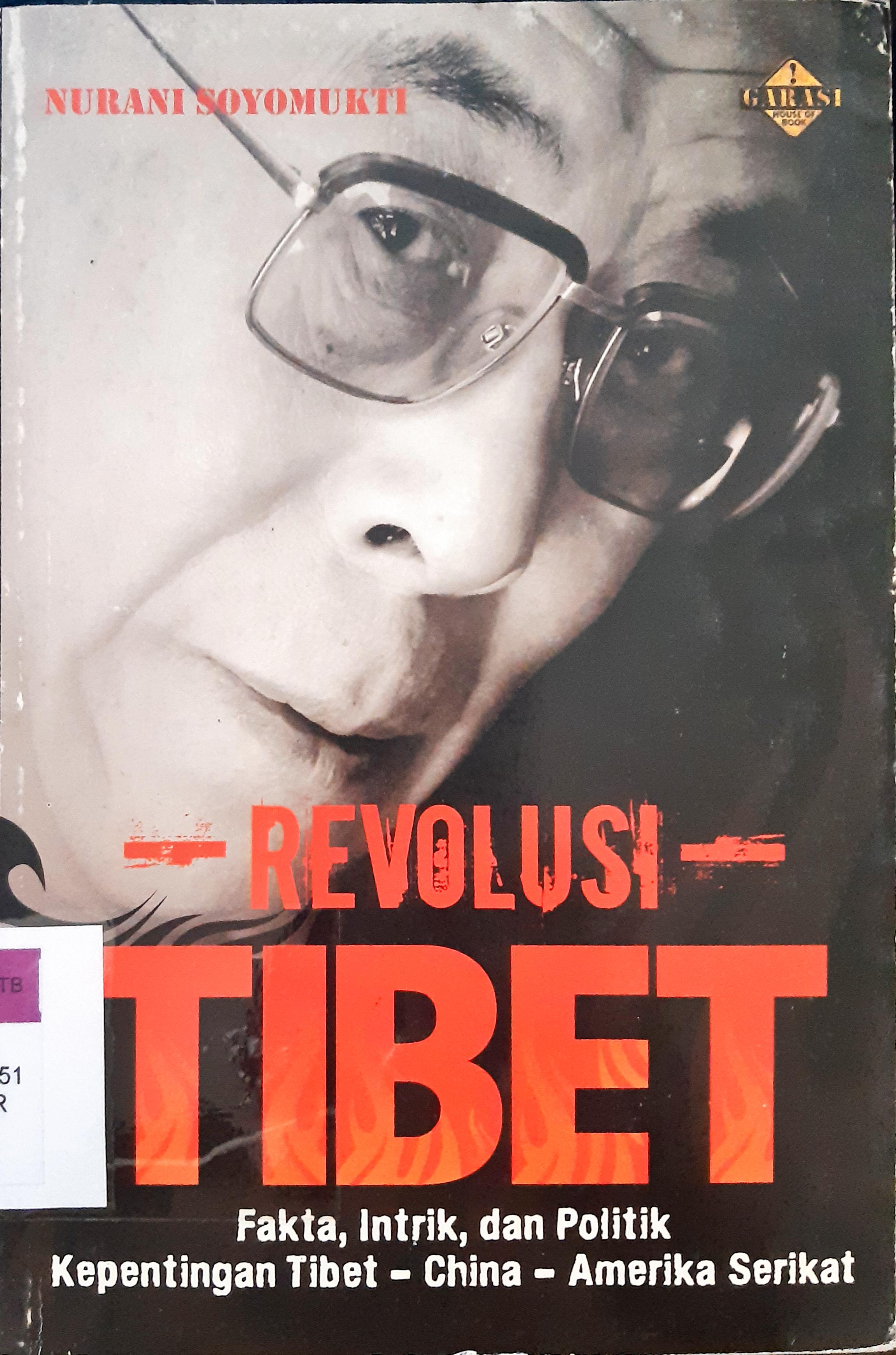 Cover Revolusi Tibet :  Fakta intrik dan politik kepentingan Tibet -Cina- Amerika Serikat / Nurani Soyomukti; Editor Abdul Qodir Shaleh