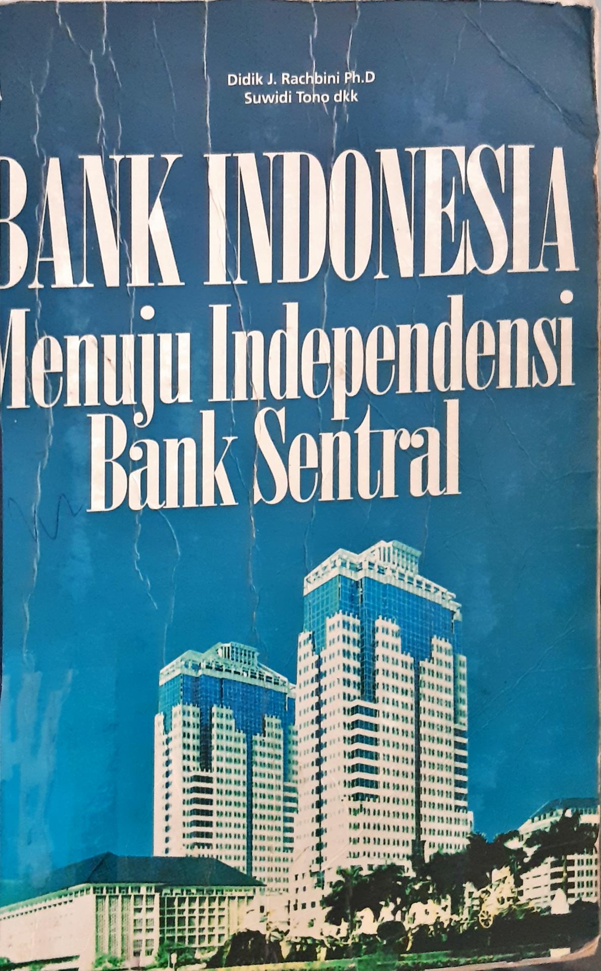 Cover Bank Indonesia menuju independensi Bank Sentral / Suwidi Tono...[et.al] ; Editor, Didik J. Rochbini