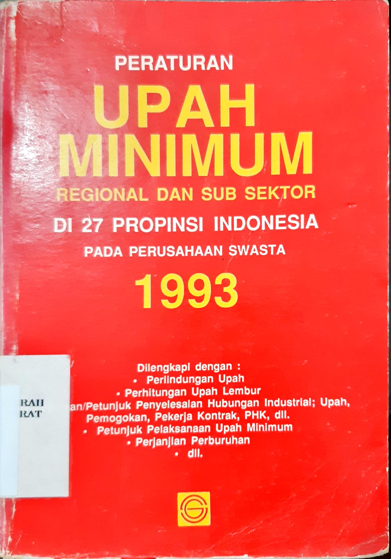 Cover Peraturan upah minimum :  Regional dan sub sektor di 27 propinsi Indonesia pada perusahaan swasta 1993