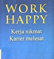 Cover Work happy :  Kerja nikmat karier melesat / Andrea Molloy