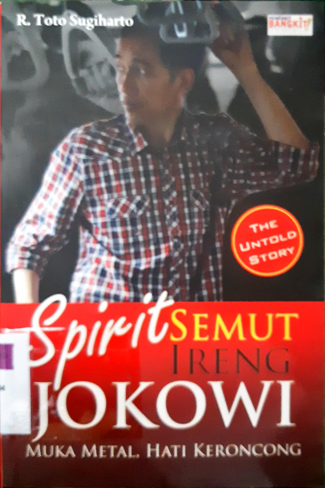 Cover Spirit semut ireng Jokowi :  Muka metal, hati keroncong / R. Toto Sugiharto