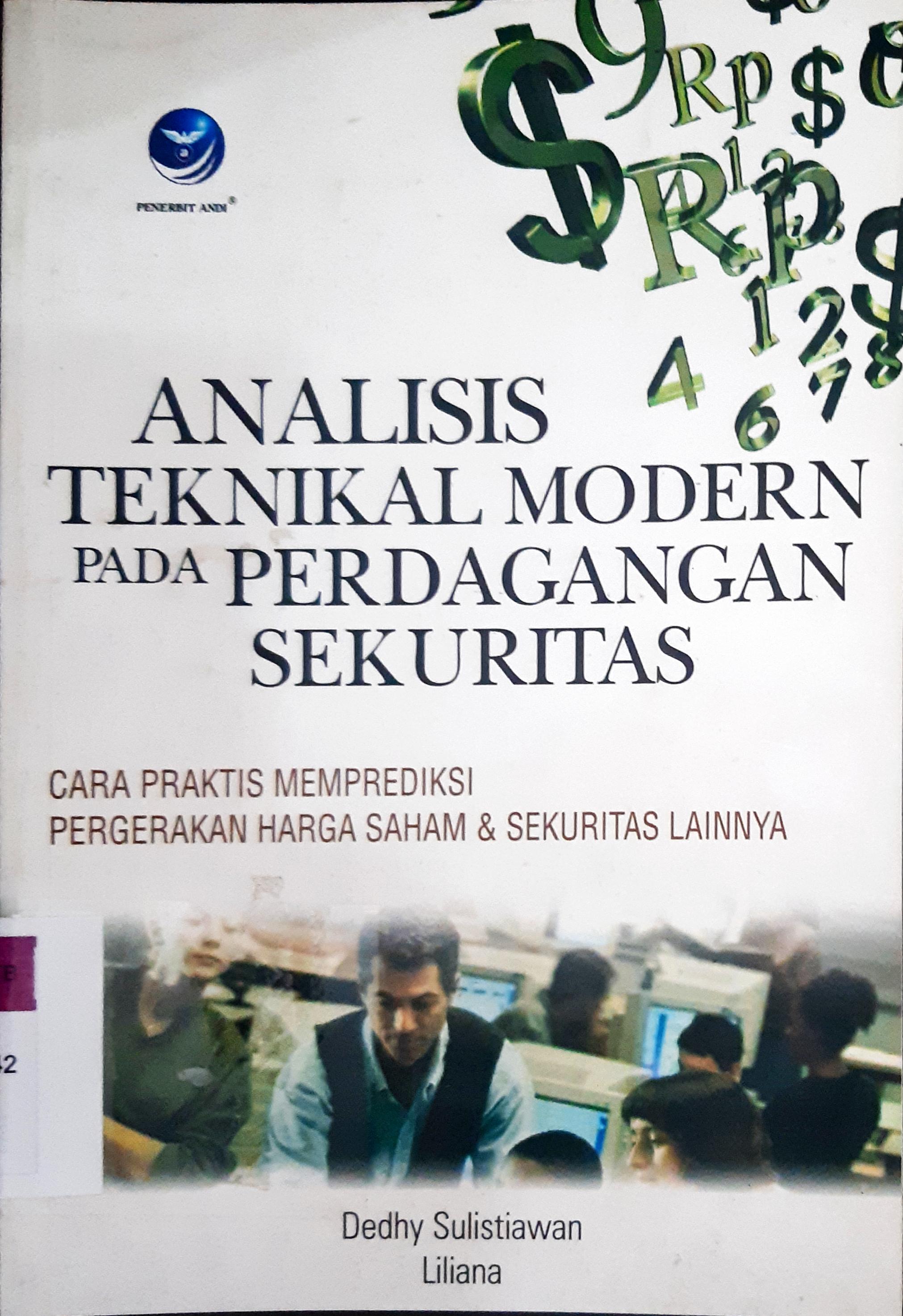 Cover Analisis teknikal modern pada perdagangan sekuritas :  cara praktis memprediksi pergerakan harga saham dan sekuritas lainnya / Dedhy Sulistiawan, Liliana