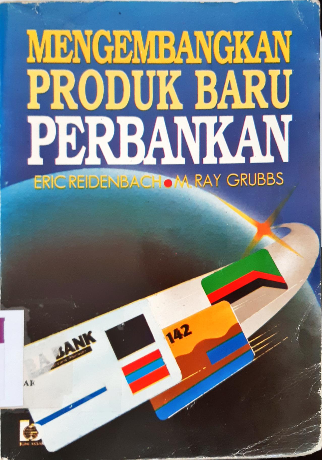 Cover Mengembangkan produk baru perbankan / Eric Reidenback; Alih Bahasa, A. Hasymi