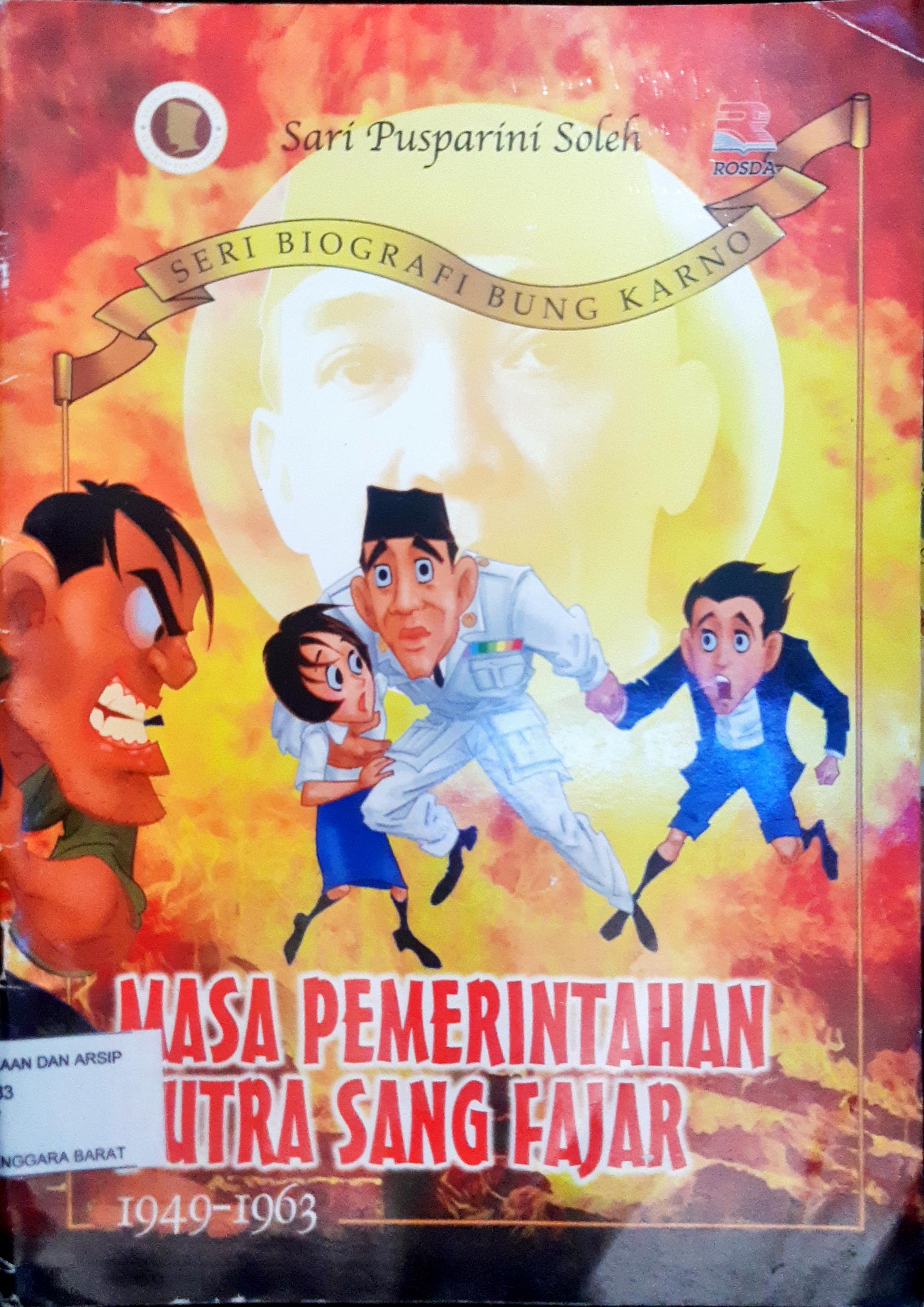Cover Masa pemerintahan putra sang fajar 1949 - 1963 / Sari Pusparini Soleh ; editor, Indra J.Piliang