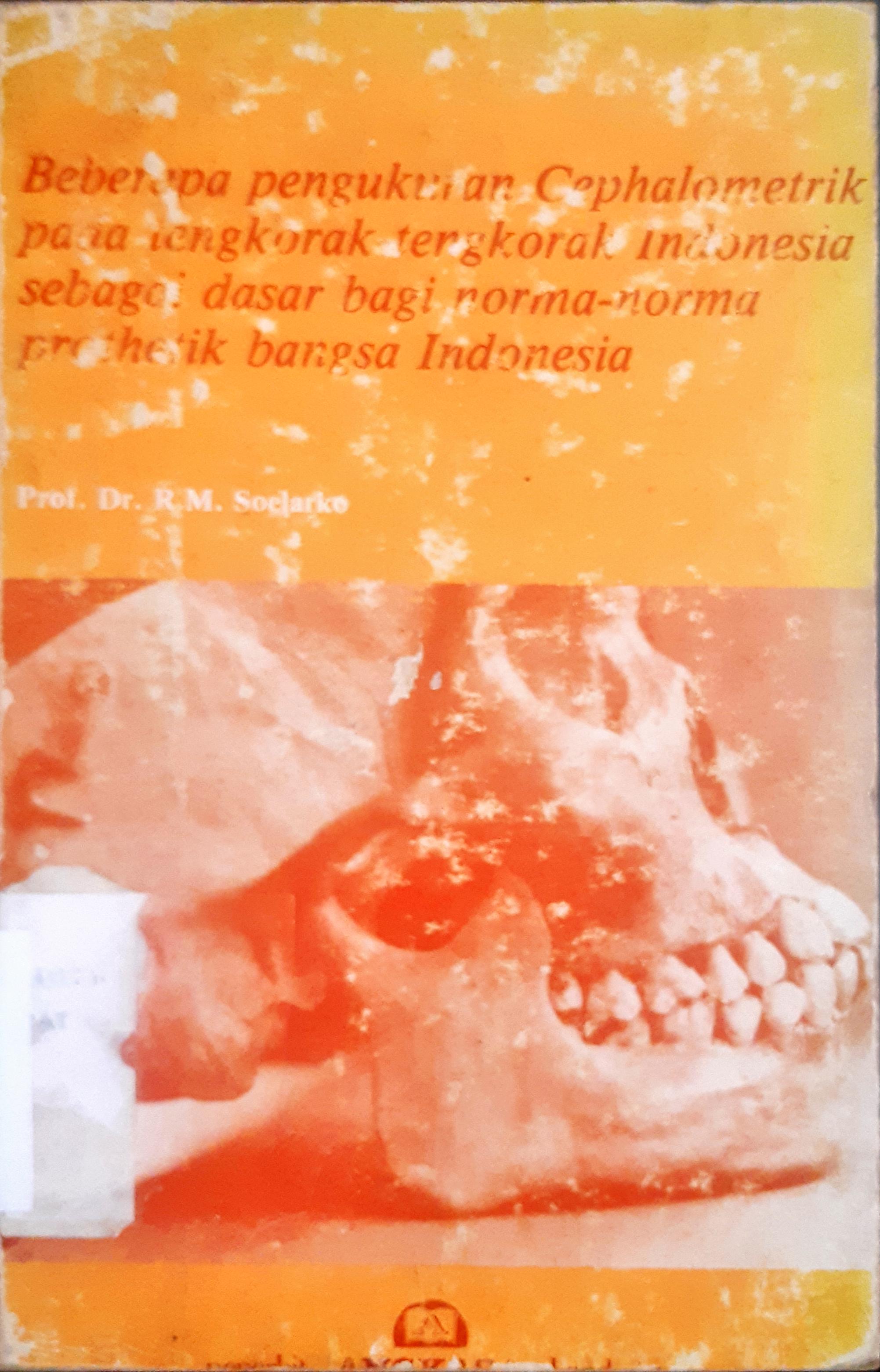 Cover Beberapa pengukuran cephalometrik pada tengkorak-tengkorak Indonesia sebagai dasar bagi norma-norma prothetik bangsa Indonesia / Prof. Dr. R.M.Soelarko