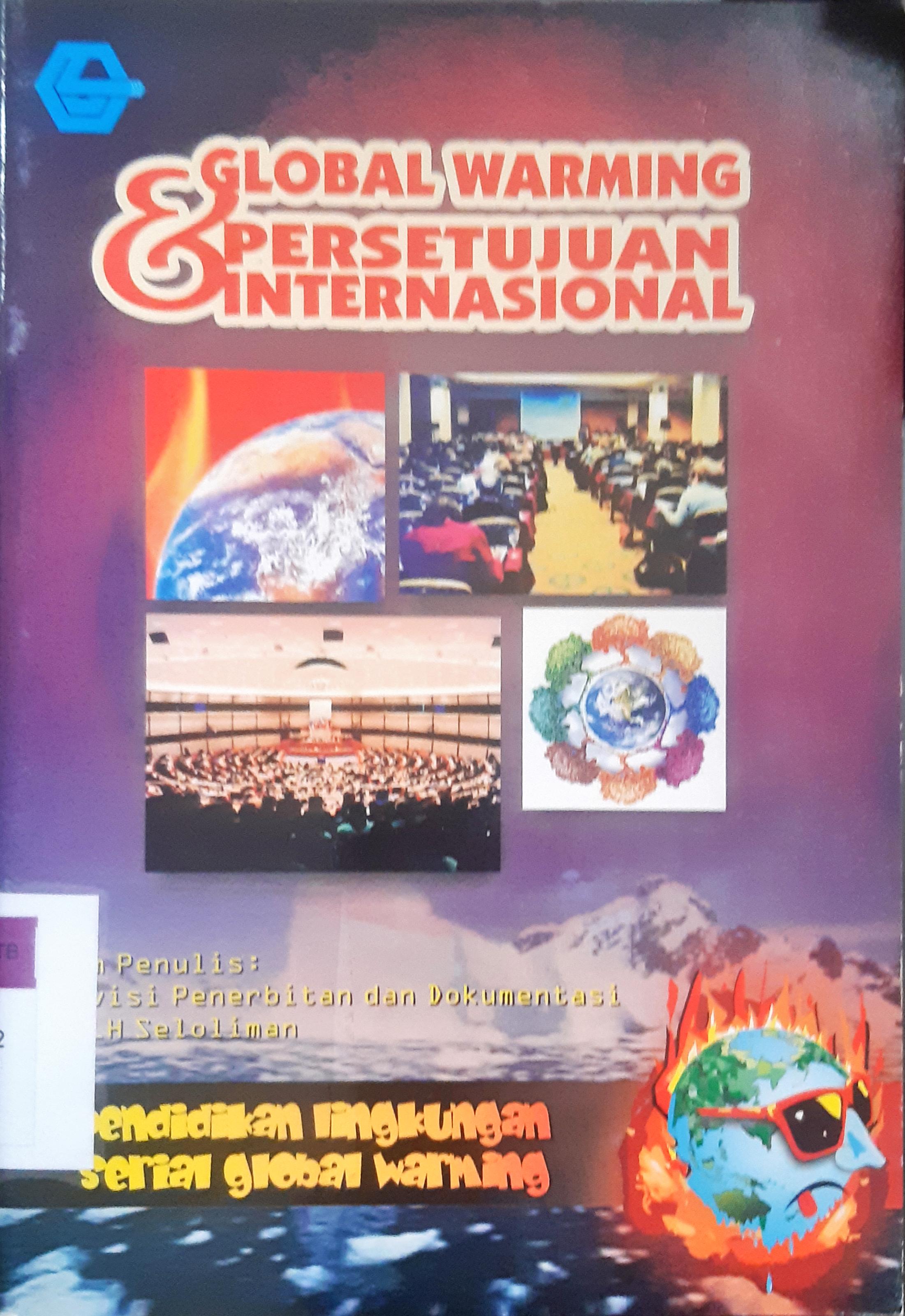 Cover Global warming dan kesepakatan internasional mengenai lingkungan / Penyunting, Bachtiar DM, Ulfah Hidayati, Rizka Maghfur