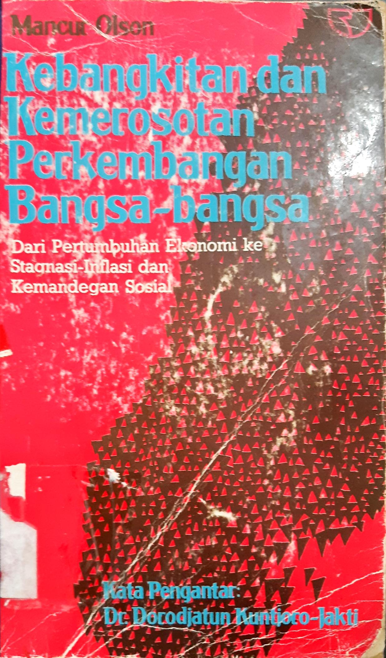Cover Kebangkitan dan kemerosotan perkembangan bangsa-bangsa :  Dari pertumbuhan ekonomi ke stagnasi-inflasi dan kemandegan sosial / Mancur Olson; Penerjemah, Faisal H. Basri.