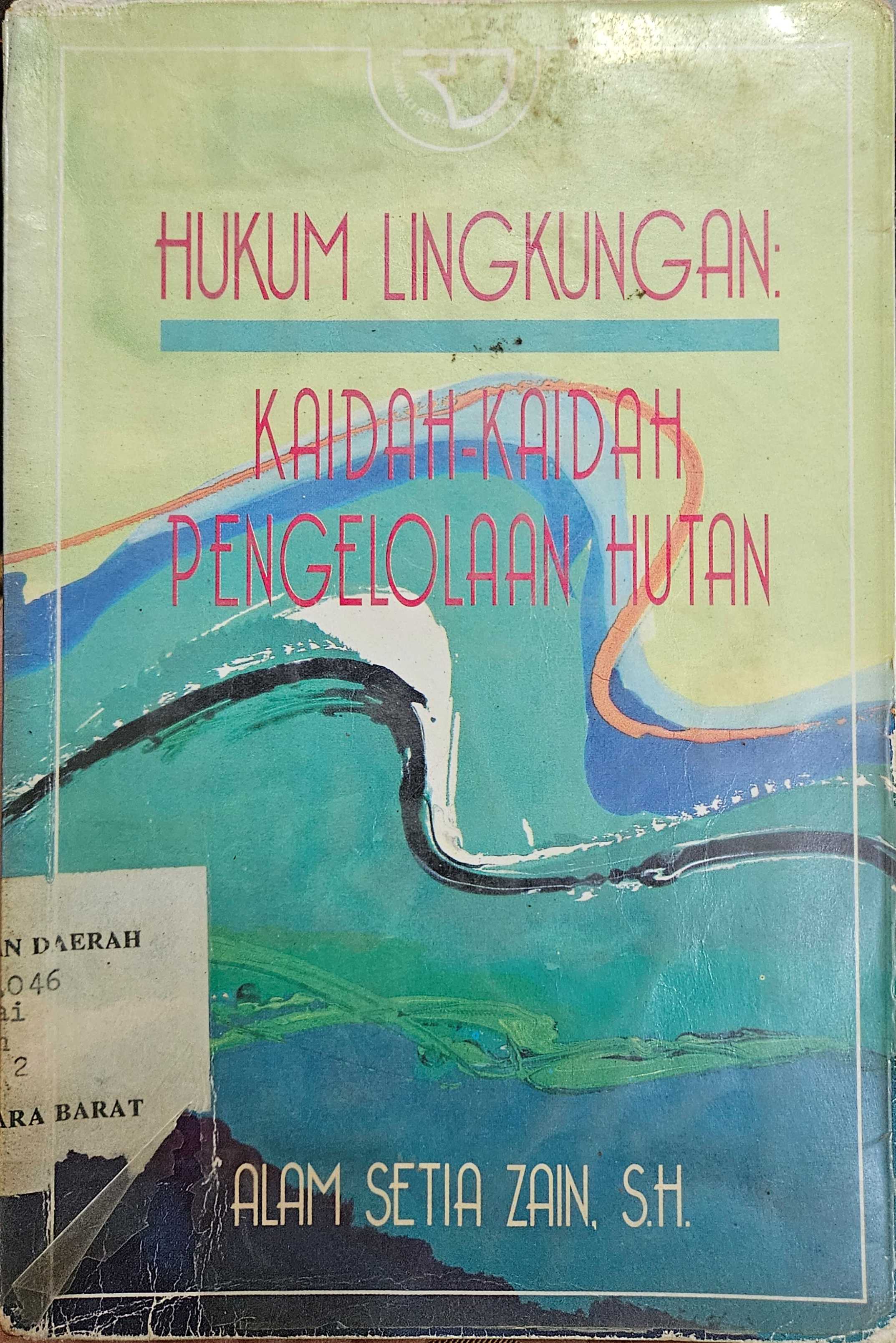 Cover Hukum lingkungan :  kaidah-kaidah pengelolaan hutan / Alam Setia Zain