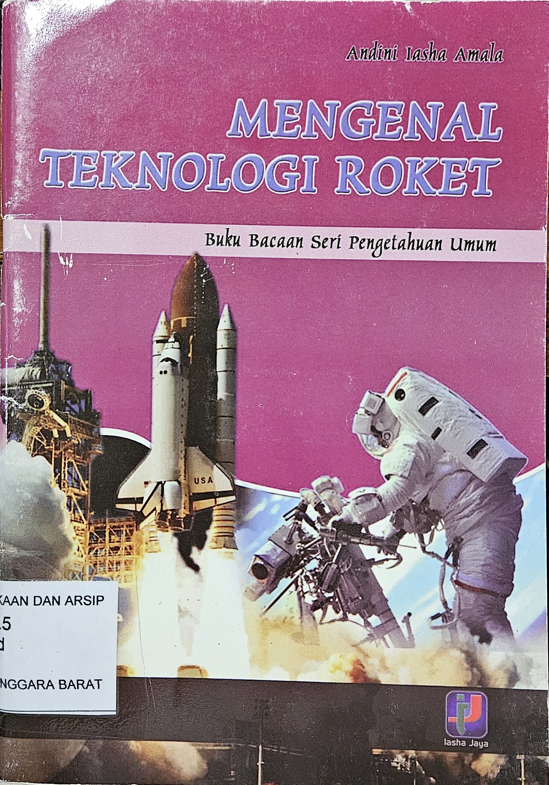 Cover Mengenal teknologi roket / Andini Iasha Amala ; editor, Armi Bakar