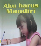 Cover Aku harus mandiri / Juli Yanto, S. Sos.